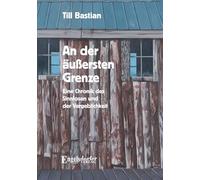 An der äußersten Grenze: Eine Chronik des Sinnlosen und der Vergeblichkeit
