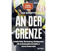 An der Grenze: Verfehlte Politik, Überforderung, Flüchtlingselend - Wie ein Bundespolizist die Realität an unseren Grenzen erlebt - SPIEGEL-Bestseller
