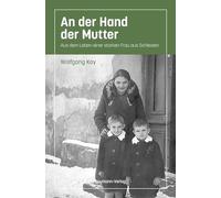 An der Hand der Mutter: Aus dem Leben einer starken Frau aus Schlesien