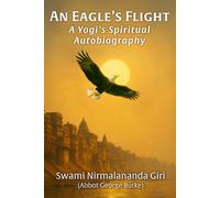 An Eagle's Flight: A Yogi's Spiritual Autobiography
