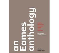 An Eames Anthology: Articles, Film Scripts, Interviews, Letters, Notes, and Speeches