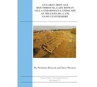 An Early Iron Age Roundhouse, Late Roman Villa and Roman Landscape at Millfields, Cam, Gloucestershire: 53 (TVAS Monograph Series)