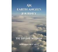 An Earth Angel's Journey: The Divine Within (Authentically Me Part From Young Love to Wisdom)