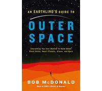 An Earthling's Guide to Outer Space: Everything You Ever Wanted to Know about Black Holes, Dwarf Planets, Aliens, and More