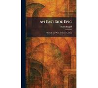 An East Side Epic: The Life and Work of Meyer London