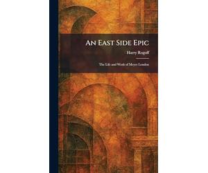 An East Side Epic: The Life and Work of Meyer London
