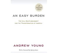 An Easy Burden: The Civil Rights Movement and the Transformation of America (25th Anniversary Edition)