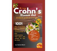 An easy crohn's disease diet cookbook,guide and meal plans: 1001 days of no-stress low residue, specific carbohydrates, and anti-inflammatory meal plans for fast ibs relief