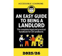 An Easy Guide to Being a Landlord: A Complete Legal and Practical Handbook for UK Landlords