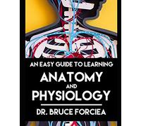 An Easy Guide to Learning Anatomy and Physiology