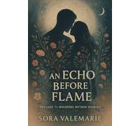 AN ECHO BEFORE FLAME: PRELUDE TO THE SERIES WHISPERS WITHIN WORLDS