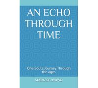 AN ECHO THROUGH TIME: One Soul’s Journey Through the Ages