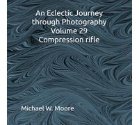 An Eclectic Journey through Photography Volume 29 Compression rifle