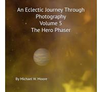An Eclectic Journey through photography Volume 5 The Hero Phaser