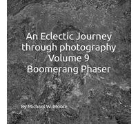 An Eclectic Journey through photography Volume 9 Boomerang Phaser