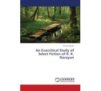 An Ecocritical Study of Select Fiction of R. K. Narayan