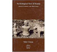 An Ecological View of History: Japanese Civilization in the World Context (Japanese Society Series)