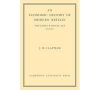 An Economic History of Modern Britain: The Early Railway Age 1820-1850