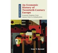 An Economic History of Twentieth-Century Europe by Berend & Ivan T. University of California & Los A