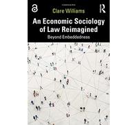 An Economic Sociology of Law Reimagined: Beyond Embeddedness