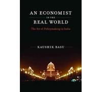 An Economist in the Real World : The Art of Policymaking in India