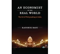 An Economist in the Real World: The Art of Policymaking in India