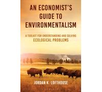 An Economist's Guide to Environmentalism : A Toolkit for Understanding and Solving Ecological Problems