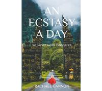 An Ecstasy A Day: 365 Days of Saints and Mystics