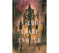 An Edge Sharp Enough : A Sweeping Dark Fantasy of Powerful Lost Magic and Revolution Gone Wrong