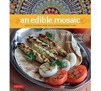 An Edible Mosaic: Middle Eastern Fare with Extraordinary Flair [Middle Eastern Cookbook, 80 Recipes] (Tuttle Specials)