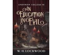 An Education in Evil: A Darkly Humorous, Found Family, Dark Academia, Gothic Romance (Endymion College)