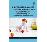 An Educator's Guide to Infant and Toddler Development: Understanding and Responding Appropriately