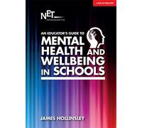 An Educator's Guide to Mental Health and Wellbeing in Schools