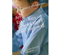 An Educology of Development and Learning: The Early Years (0 Through 5)