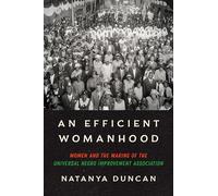 An Efficient Womanhood: Women and the Making of the Universal Negro Improvement Association