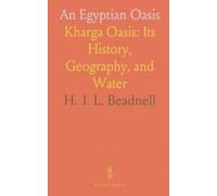 An Egyptian Oasis: Kharga Oasis: Its History, Geography, and Water