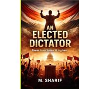 An Elected Dictator: Power is not taken, It is given.