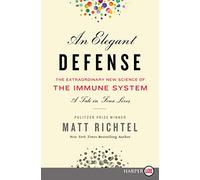 An Elegant Defense: The Extraordinary New Science of the Immune System: A Tale in Four Lives