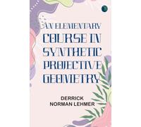 An Elementary Course in Synthetic Projective Geometry