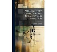 An Elementary Course Of Plane Geometry And Mensuration