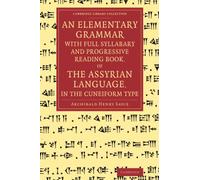 An Elementary Grammar with Full Syllabary and Progresssive Reading Book, of the Assyrian Language, in the Cuneiform Type
