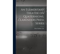 An Elementary Treatise on Quaternions, Clarendon Press Series