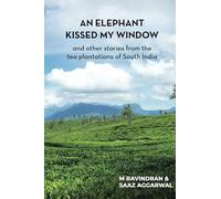 An elephant kissed my window: and other stories from the tea plantations of South India