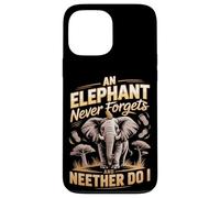 An Elephant Never Forgets And Neither Do I Elephants Case for iPhone 13 Pro Max