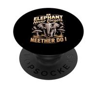 An Elephant Never Forgets And Neither Do I Elephants PopSockets Adhesive PopGrip