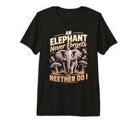 an Elephant Never Forgets and Neither Do I Elephants Premium T-Shirt