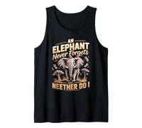 an Elephant Never Forgets and Neither Do I Elephants Tank Top