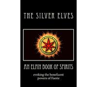An Elfin Book of Spirits: Evoking the Beneficent Powers of Faerie