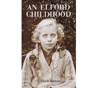 An Elford Childhood: Growing Up in a Staffordshire Village 1920-1933
