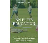 An Elite Education : How Privilege Is Produced in a Private School